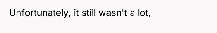 Unfortunately, it still wasn't a lot,
