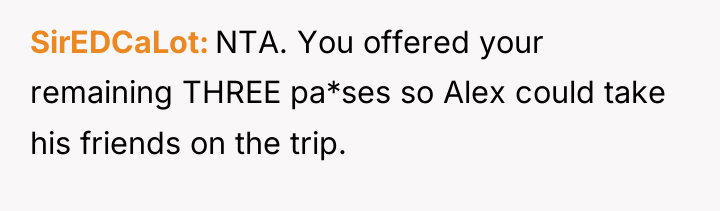 SirEDCaLot NTA. You offered your remaining THREE pa*ses so Alex...