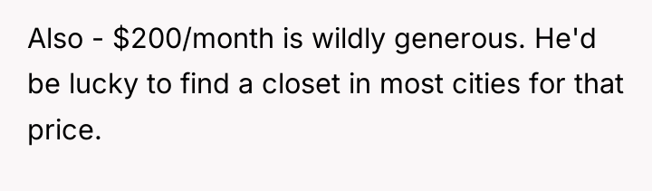 Also - $200/month is wildly generous. He'd be lucky to...