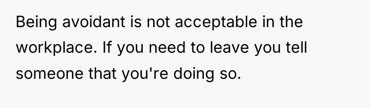 Being avoidant is not acceptable in the workplace. If you...