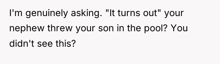 I'm genuinely asking. "It turns out" your nephew threw your...