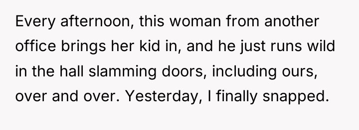 Every afternoon, this woman from another office brings her kid...