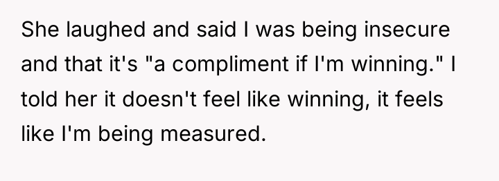 She laughed and said I was being insecure and that...