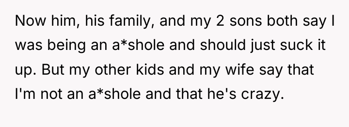 Now him, his family, and my 2 sons both say...