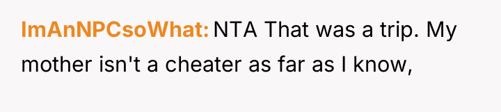 ImAnNPCsoWhat NTA That was a trip. My mother isn't a...