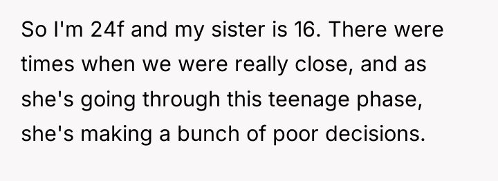 So I'm 24f and my sister is 16. There were...