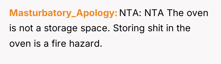 Masturbatory_Apology NTA: NTA The oven is not a storage space....