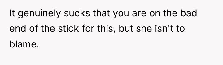 It genuinely sucks that you are on the bad end...