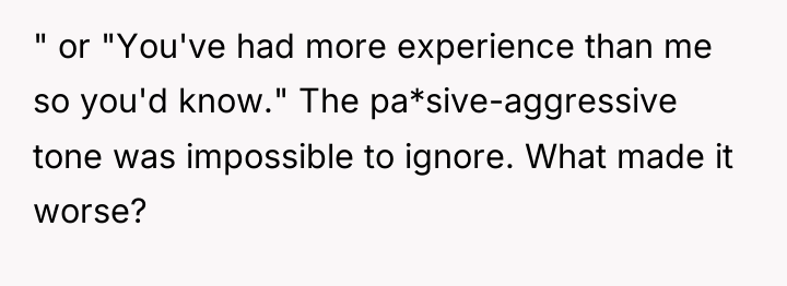 " or "You've had more experience than me so you'd...