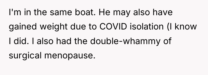 I'm in the same boat. He may also have gained...