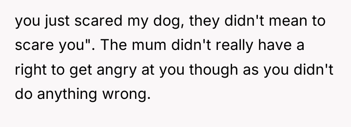 you just scared my dog, they didn't mean to scare...
