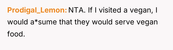 Prodigal_Lemon NTA. If I visited a vegan, I would a*sume...