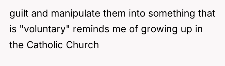guilt and manipulate them into something that is "voluntary" reminds...