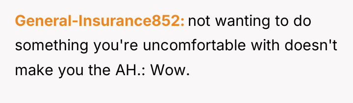General-Insurance852 not wanting to do something you're uncomfortable with doesn't...