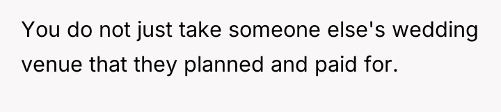 You do not just take someone else's wedding venue that...