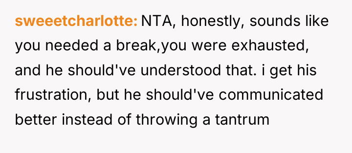 sweeetcharlotte NTA, honestly, sounds like you needed a break,you were...