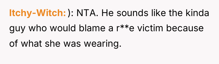 Itchy-Witch ): NTA. He sounds like the kinda guy who...