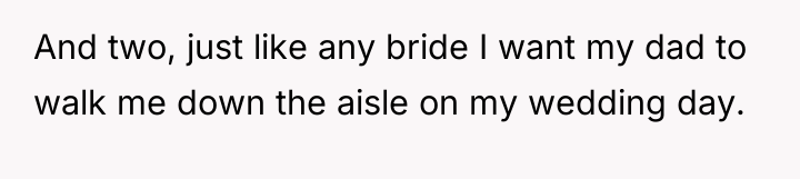 And two, just like any bride I want my dad...