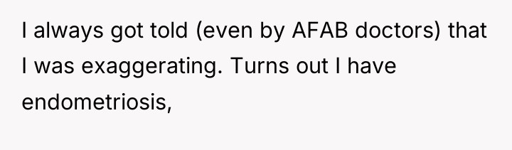 I always got told (even by AFAB doctors) that I...