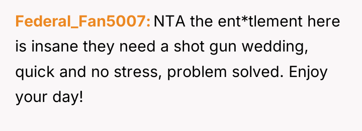 Federal_Fan5007 NTA the ent*tlement here is insane they need a...