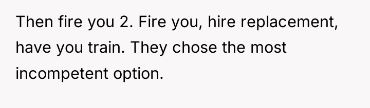 Then fire you 2. Fire you, hire replacement, have you...
