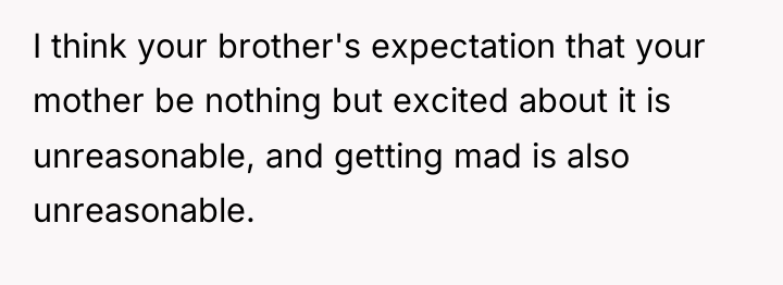 I think your brother's expectation that your mother be nothing...