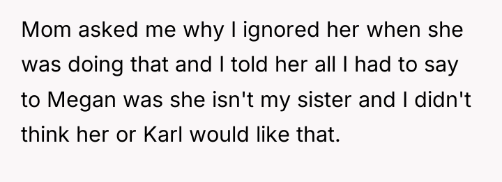 Mom asked me why I ignored her when she was...
