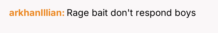arkhanIllian Rage bait don't respond boys