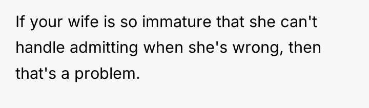 If your wife is so immature that she can't handle...