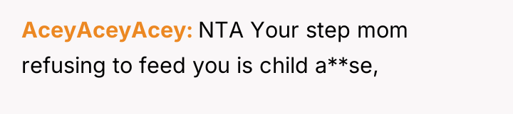 AceyAceyAcey NTA Your step mom refusing to feed you is...