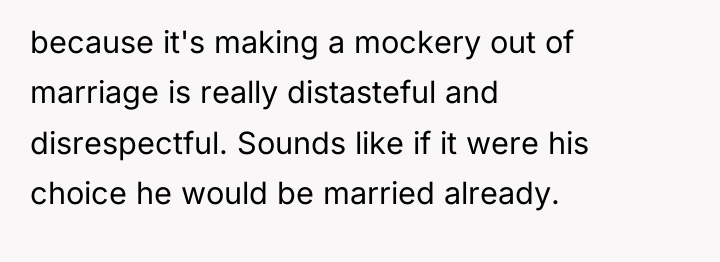 because it's making a mockery out of marriage is really...