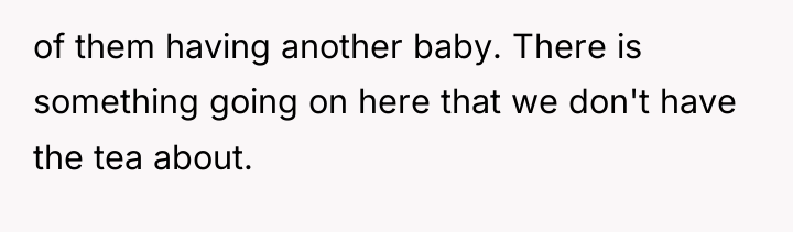 of them having another baby. There is something going on...