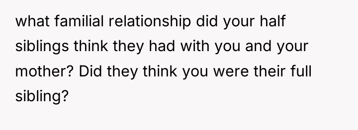 what familial relationship did your half siblings think they had...