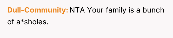 Dull-Community NTA Your family is a bunch of a*sholes.