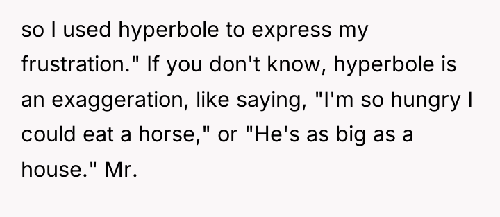 so I used hyperbole to express my frustration." If you...