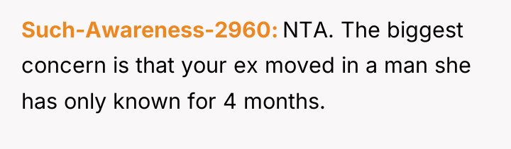 Such-Awareness-2960 NTA. The biggest concern is that your ex moved...