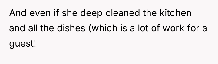 And even if she deep cleaned the kitchen and all...
