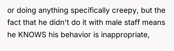 or doing anything specifically creepy, but the fact that he...