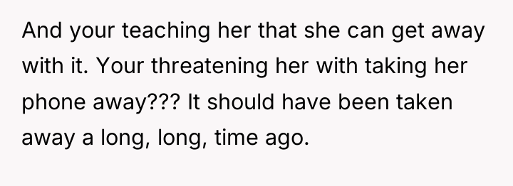 And your teaching her that she can get away with...