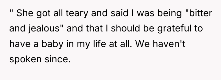" She got all teary and said I was being...