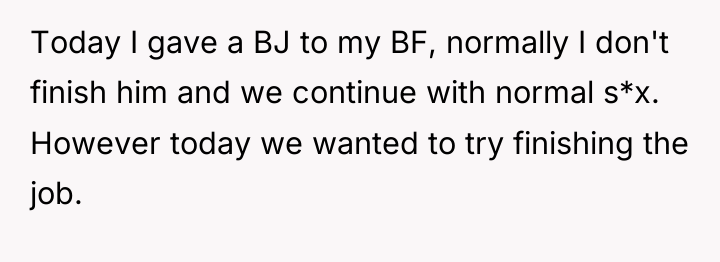 Today I gave a BJ to my BF, normally I...