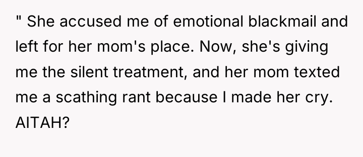 " She accused me of emotional blackmail and left for...