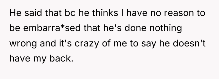 He said that bc he thinks I have no reason...