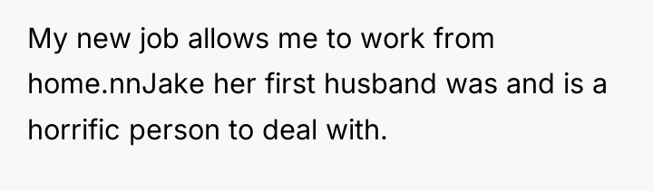 My new job allows me to work from home.nnJake her...