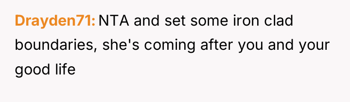 Drayden71 NTA and set some iron clad boundaries, she's coming...