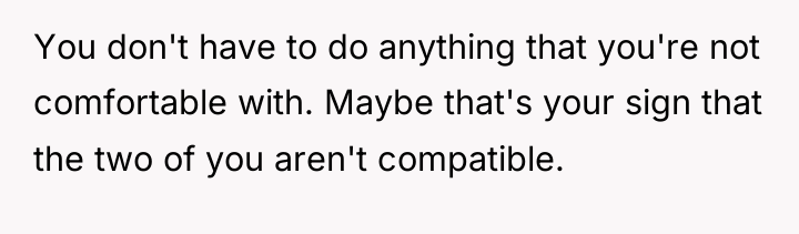 You don't have to do anything that you're not comfortable...