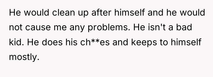 He would clean up after himself and he would not...