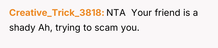 Creative_Trick_3818 NTA ​ Your friend is a shady Ah, trying...