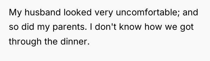 My husband looked very uncomfortable; and so did my parents....