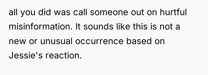 all you did was call someone out on hurtful misinformation....